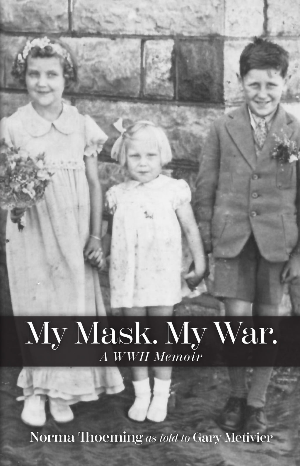 My Mask. My War. A WW2 Memoir as told to Gary Metivier